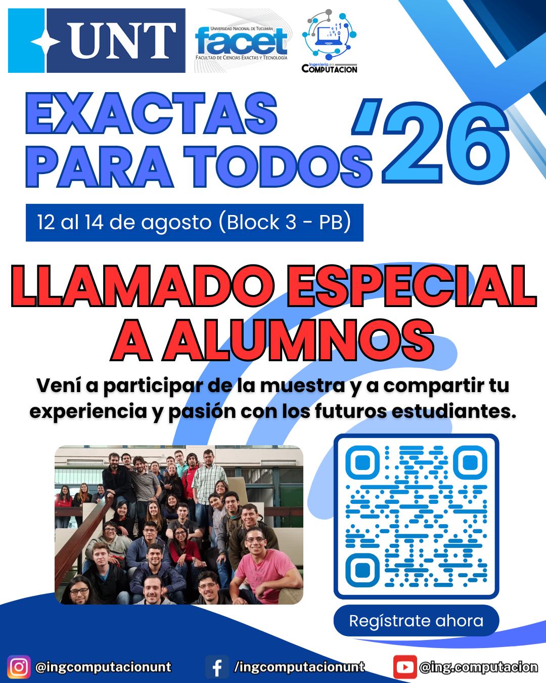Se invita a ESTUDIANTES AVANZADOS de la carrera a participar de la muestra Exactas para Todos '26 que se llevará a cabo en las instalaciones de la FACET (Block 3 - PB) desde el día miércoles 12 al viernes 14 de agosto.